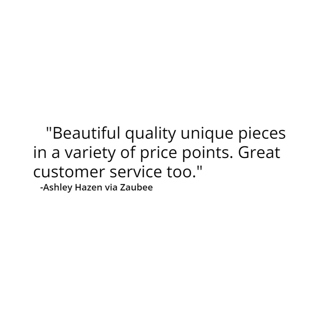 beautiful quality unique pieces in a variety of price points. great customer service too" review by ashley hazen via Zaubee